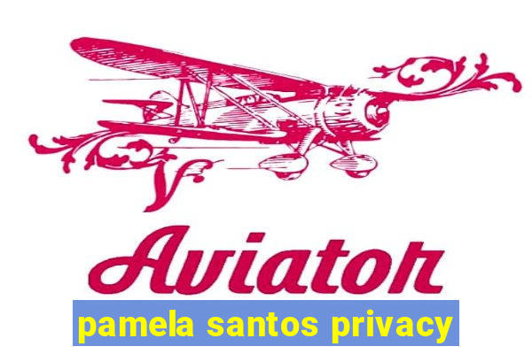 pamela santos privacy